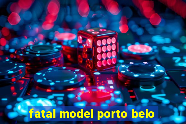 fatal model porto belo